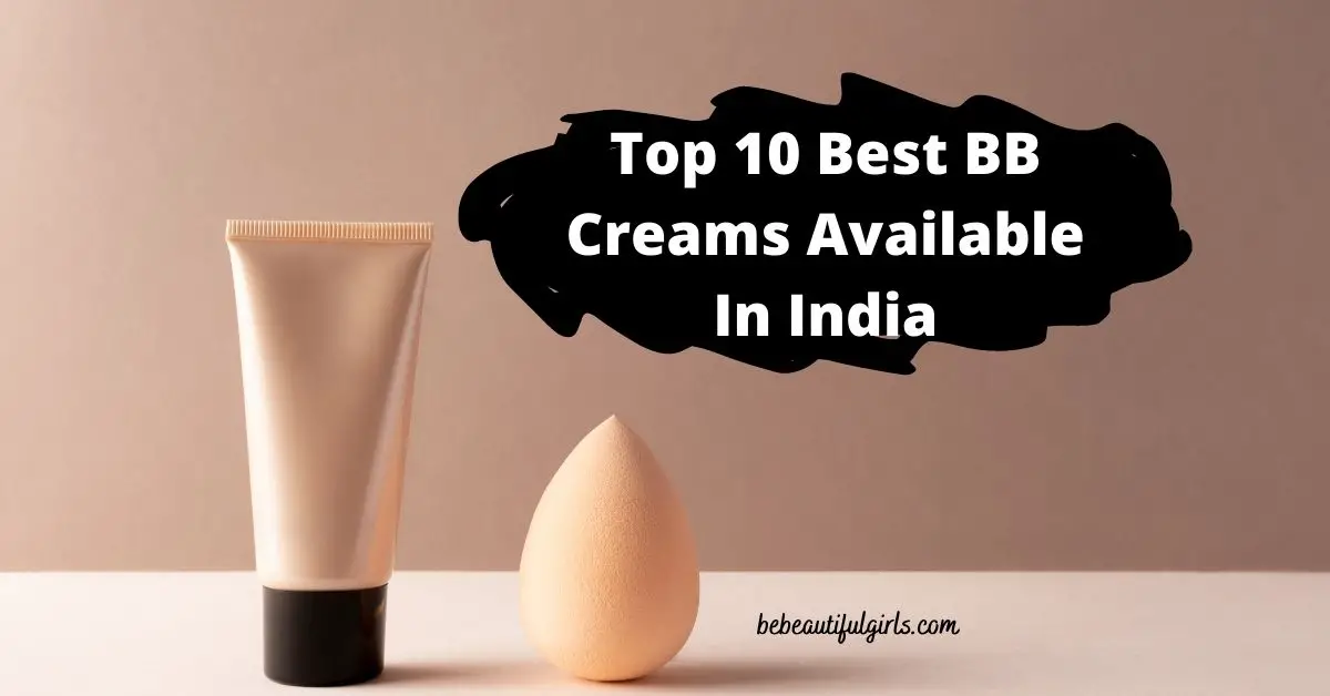 Top 10 Best BB Creams Available In India 2022 for Flawless Skin