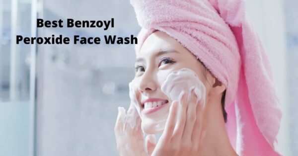 Best Benzoyl Peroxide Face Wash Of For Treating Acne