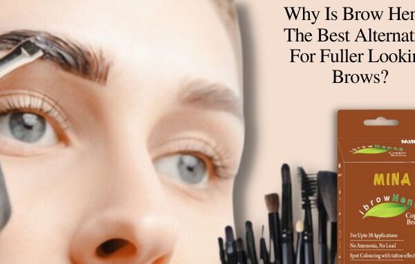 Brow Henna The Best Alternative For Fuller Looking Brows