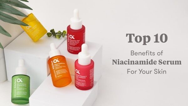 Top 10 Benefits of Niacinamide Serum For Your Skin